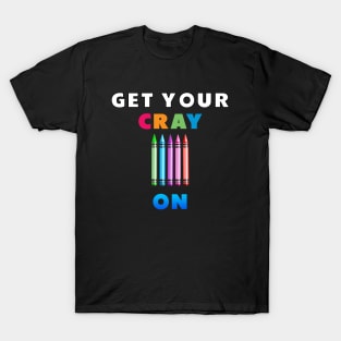 get your cray on first day of school T-Shirt